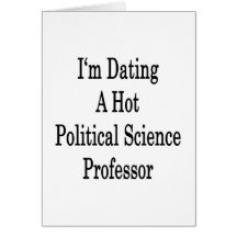I'm Dating A Hot Politicial Science Professor Greeting Card