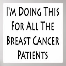 I'm Doing This For All The Breast Cancer Patients Posters