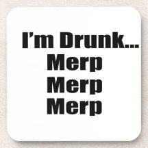 "I'm drunk...Merp, Merp, Merp" Drink Coasters