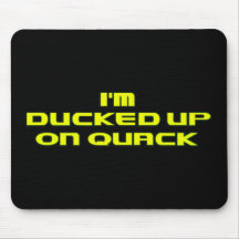 i'm ducked up on quack mousepad