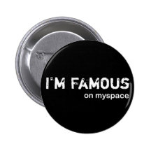 I'm famous on myspace pin