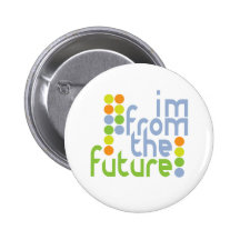 I'm From The Future Button