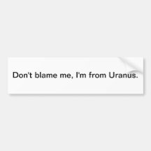 I'm from Uranus - bumper sticker