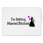 Im Getting Married Bitches (Bride) Greeting Cards