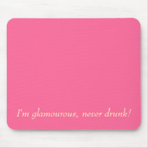 I'm glamourous, never drunk! mouse pad