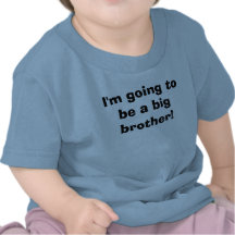 I'm going to be a big brother! t shirts