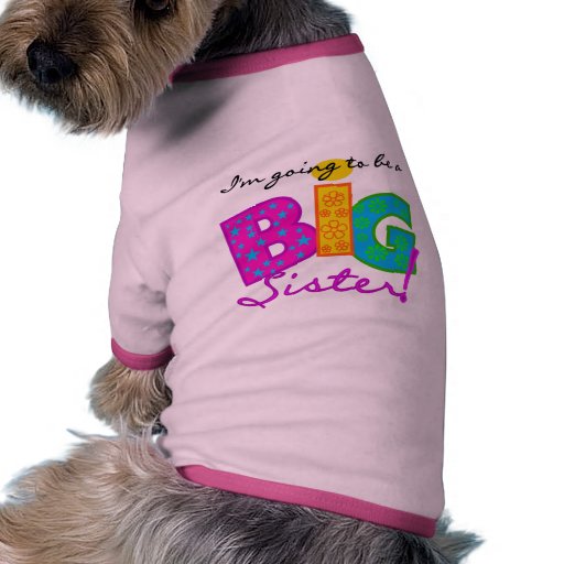 I'm Going To Be A Big Sister Tshirts Dog Clothes