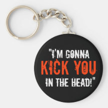 “I'm Gonna Kick You in the Head” Key Chains