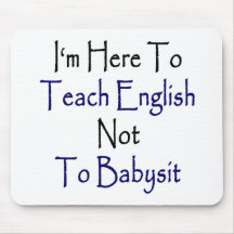 I'm Here To Teach English Not To Babysit Mousepad