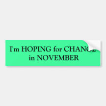 I'm HOPING for CHANGE  in NOVEMBER Bumper Sticker