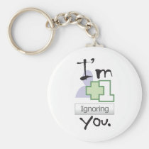 I'm Ignoring You keychains