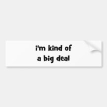 I'm Kind Of A Big Deal Bumper Stickers