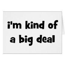 I'm Kind Of A Big Deal Greeting Card