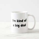 I'm Kind Of A Big Deal Mugs