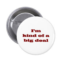 I'm kind of a big deal pinback buttons