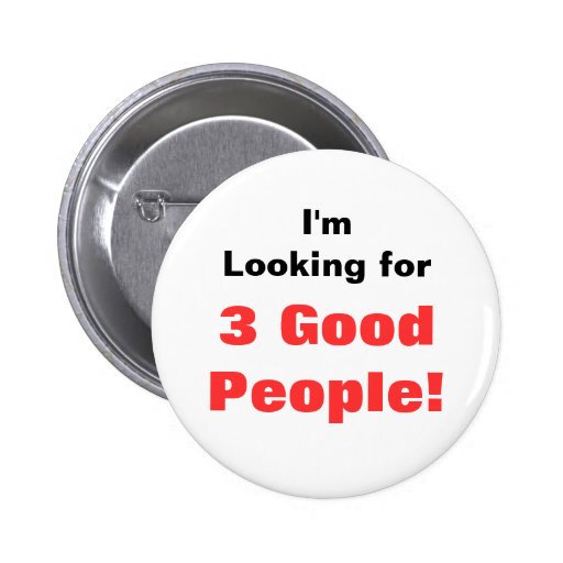 I'm Looking for, 3 Good People! Pinback Buttons