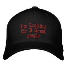 I'm Looking for 3 Great people Embroidered Baseball Caps