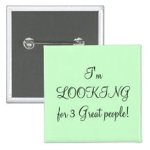 I'm LOOKING for 3 Great people! Pin