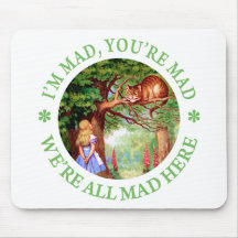 I'M MAD, YOU'RE MAD, WE'RE ALL MAD HERE! MOUSEPADS