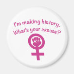 I'm Making History. What's Your Excuse? (pink) Refrigerator Magnet