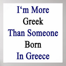 I'm More Greek Than Someone Born In Greece Poster