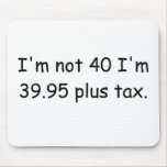 I'm Not 40 Mouse Pad