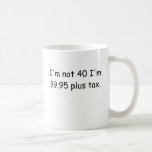 I'm Not 40 Mug