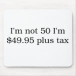 I'm not 50 Mouse Pad