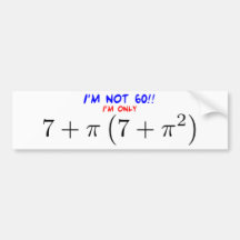 I'm not 60! I'm only 59.997425255 Bumper Stickers