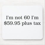I'm Not 60 Mouse Pad