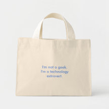 I'm not a geek.I'm a technology extrovert. Canvas Bags