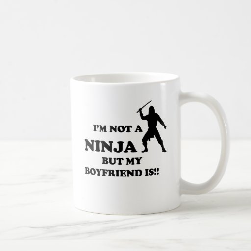 I'm Not a Ninja But My Boyfriend Is Coffee Mugs