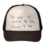 I'm Not As Think As You Drunk I Am Hats