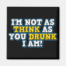 I'm Not As Think As You Drunk I Am Refrigerator Magnet