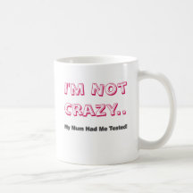 I'm Not Crazy.. My Mum Had Me Tested! (Pink) Mugs