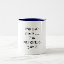 I'm not deaf ... coffee mugs