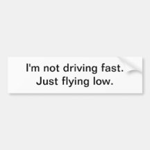 I'm not driving fast - bumper sticker