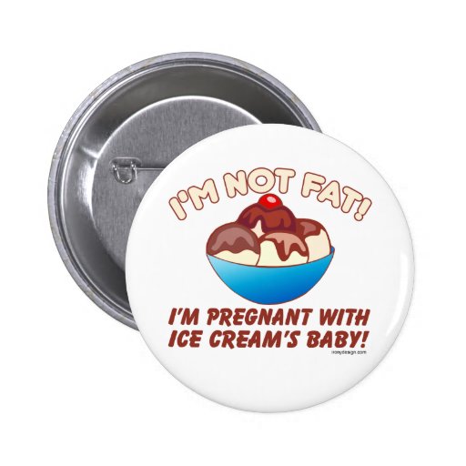 I'm not fat! I'm pregnant with Ice Cream's baby! Pins