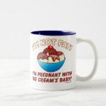 I'm not fat! I'm pregnant with Ice Cream's baby! Mug