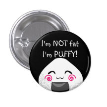 I'm NOT fat. I'm PUFFY! Pinback Buttons