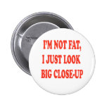 I'm not fat pinback buttons