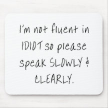 I'm not fluent in idiot, so please speak slowly mouse pad