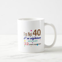 I'm Not Forty - Funny Birthday Gift Coffee Mugs