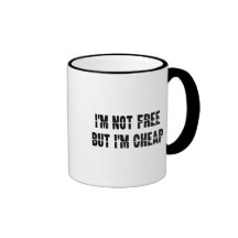 I'm not Free but I'm cheap Mug