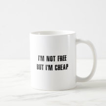 I'm not Free but I'm cheap Mugs