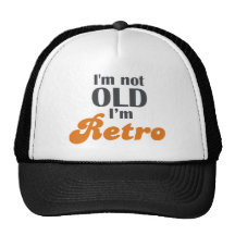 I'm not old, I'm retro funny birthday 40th 50th Trucker Hat
