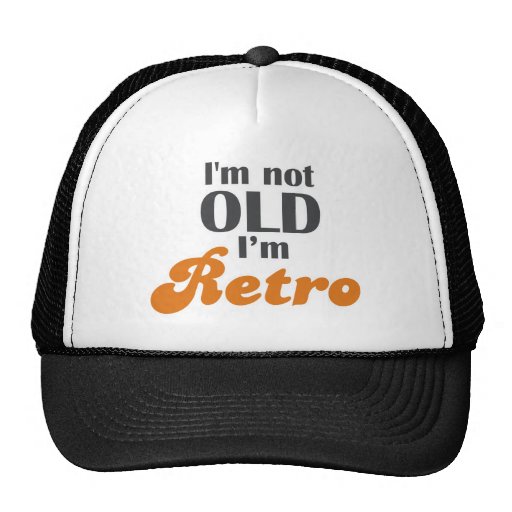 I'm not old, I'm retro funny birthday 40th 50th Trucker Hat