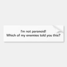 I'm not paranoid - bumper sticker