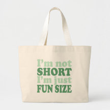 I'm not Short - Just fun Size~ Bag