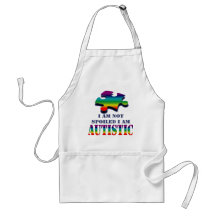 I'm not spoiled i'm autistic apron